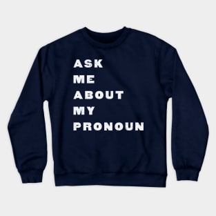 Ask Me About My Pronoun Crewneck Sweatshirt